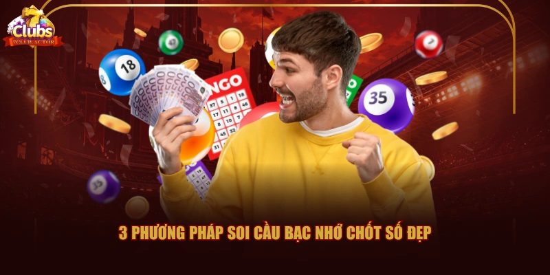 3 phương pháp soi cầu bạc nhớ chốt số đẹp