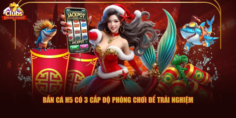 Bắn Cá H5 có 3 cấp độ phòng chơi để trải nghiệm