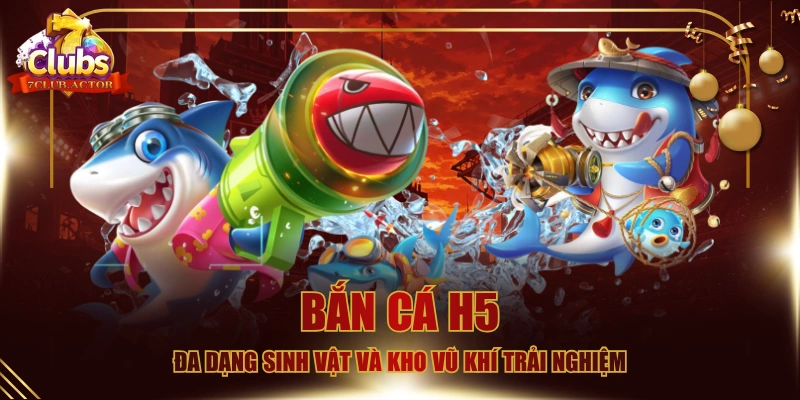 Bắn Cá H5 - Đa Dạng Sinh Vật Và Kho Vũ Khí Trải Nghiệm