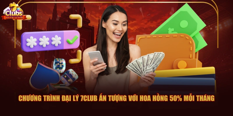 Chương trình đại lý 7CLUB ấn tượng với hoa hồng 50% mỗi tháng
