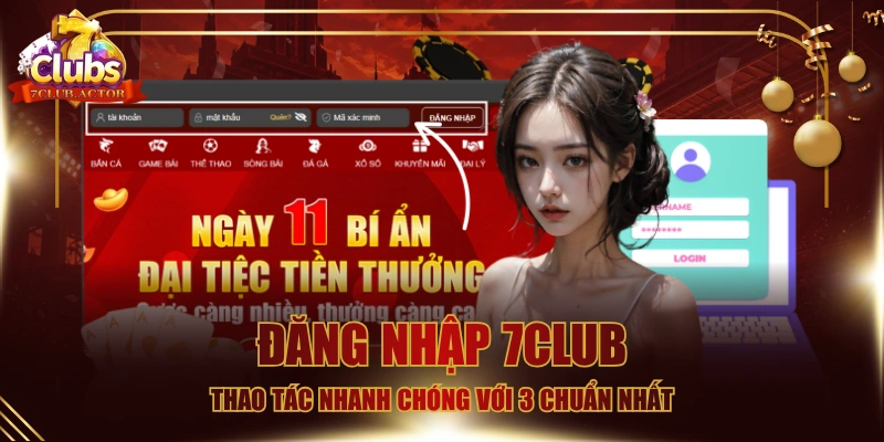 Đăng Nhập 7CLUB - Thao Tác Nhanh Chóng Với 3 Chuẩn Nhất