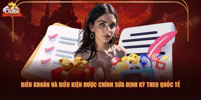 Điều khoản và điều kiện được chỉnh sửa định kỳ theo quốc tế