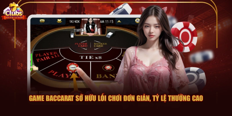 Game Baccarat sở hữu lối chơi đơn giản, tỷ lệ thưởng cao