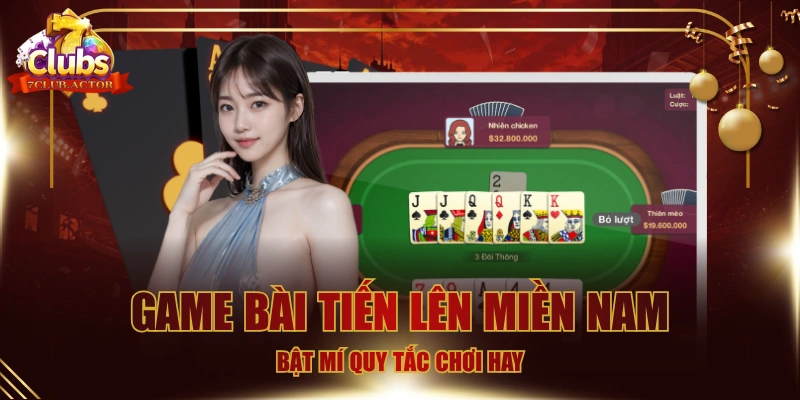 Game Bài Tiến Lên Miền Nam - Bật Mí Quy Tắc Chơi Hay