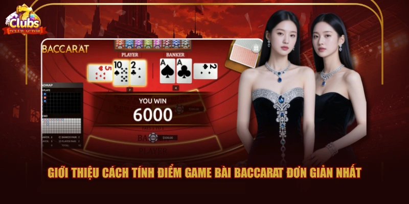 Giới thiệu cách tính điểm game bài Baccarat đơn giản nhất