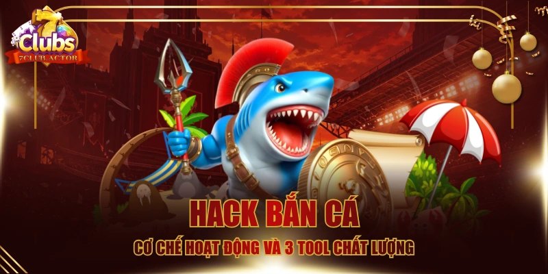 Hack Bắn Cá - Cơ Chế Hoạt Động Và 3 Tool Chất Lượng