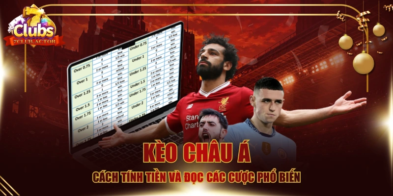 Kèo Châu Á - Cách Tính Tiền Và Đọc Các Cược Phổ Biến