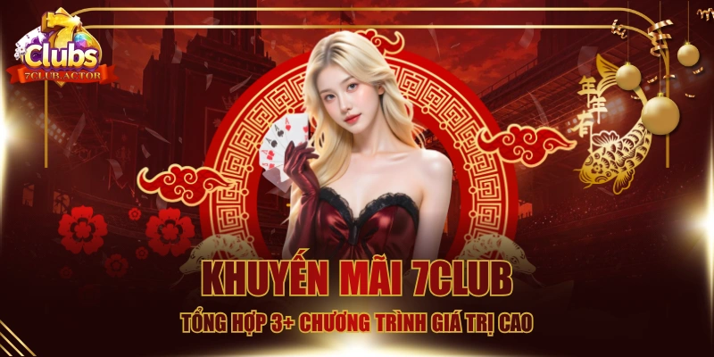 Khuyến Mãi 7CLUB - Tổng Hợp 3+ Chương Trình Giá Trị Cao