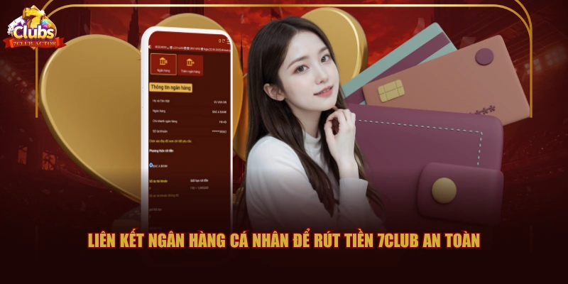 Liên kết ngân hàng cá nhân để rút tiền 7CLUB an toàn