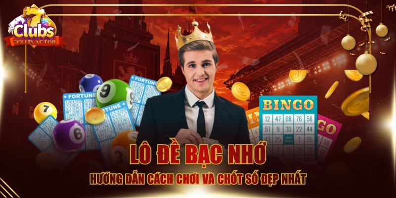 Lô Đề Bạc Nhớ - Hướng Dẫn Cách Chơi Và Chốt Số Đẹp Nhất