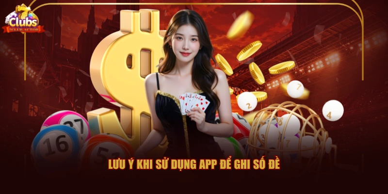 Lưu ý khi sử dụng app để ghi số đề