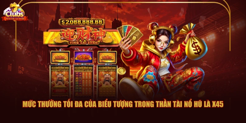 Mức thưởng tối đa của biểu tượng trong Thần Tài Nổ Hũ là X45