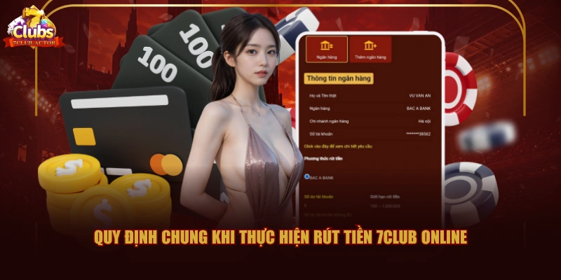 Quy định chung khi thực hiện rút tiền 7CLUB online