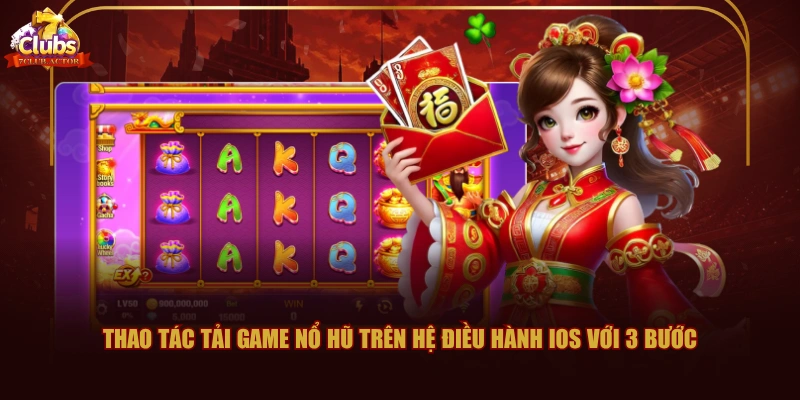 Thao tác tải game Nổ Hũ trên hệ điều hành iOS với 3 bước