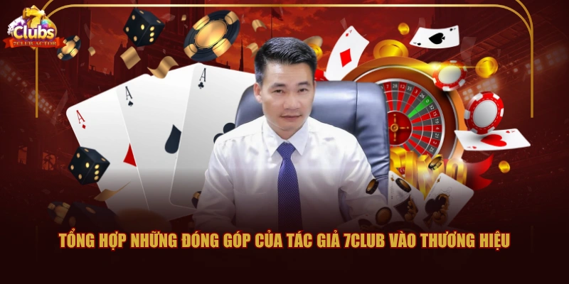 Tổng hợp những đóng góp của tác giả 7CLUB vào thương hiệu