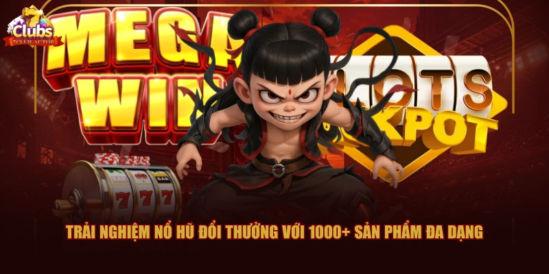 Trải nghiệm nổ hũ đổi thưởng với 1000+ sản phẩm đa dạng