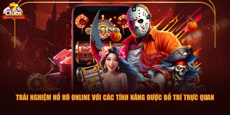 Trải nghiệm Nổ Hũ Online với các tính năng được bố trí trực quan
