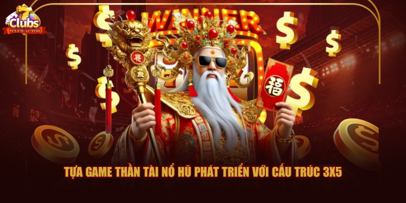 Tựa game Thần Tài Nổ Hũ phát triển với cấu trúc 3X5